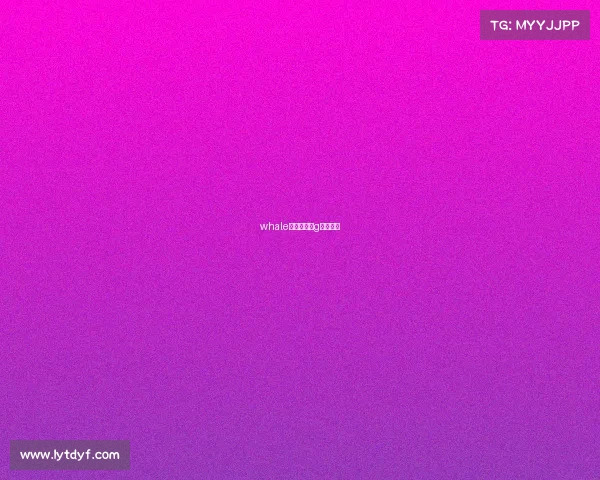 whale电子竞技ⅰg电子竞技